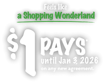Feels like a Shopping wonderland. $1 pays* intil Jan 3, 2026 on any new agreement.