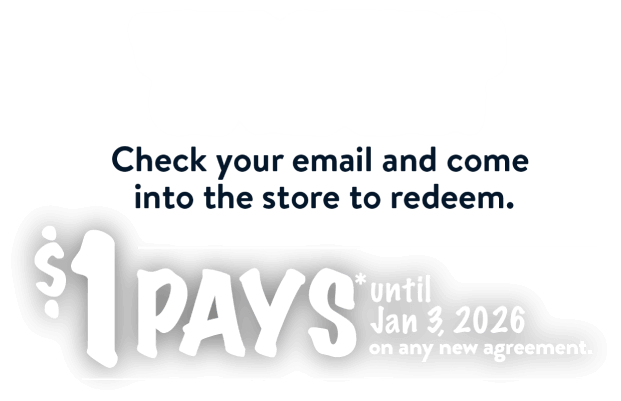Your offer is on the way! Check your email and come into the store to redeem. Feels like Majik! $1 pays* until Jan 3, 2026 on any new agreement.