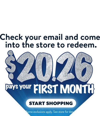 Your offer is on the way! Check your email and come into the store to redeem. Take advantage of forever same as cash + $10 off every week